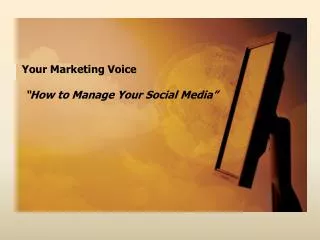Your Marketing Voice “ How to Manage Your Social Media”