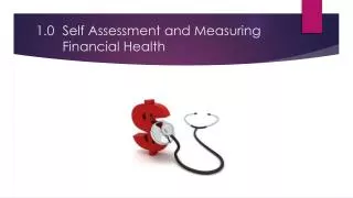 1.0	Self Assessment and Measuring 			Financial Health