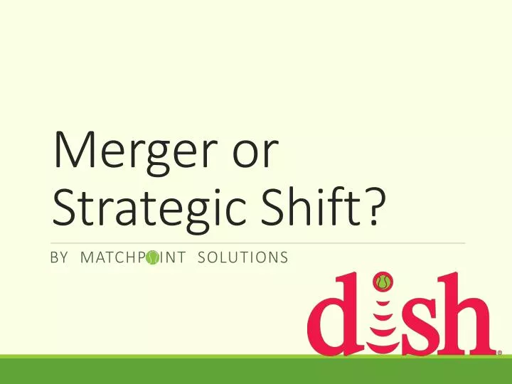 merger or strategic shift