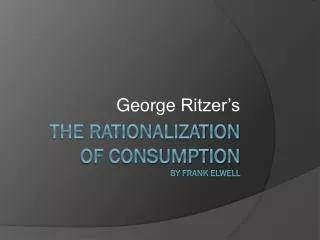 The rationalization of consumption by Frank Elwell