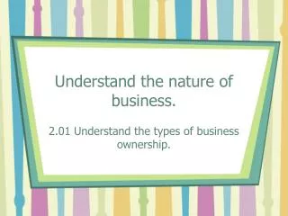 Understand the nature of business.