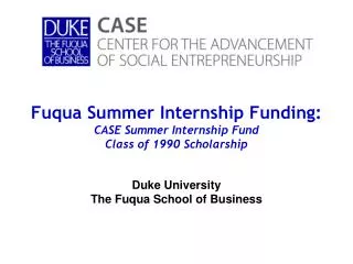 Fuqua Summer Internship Funding: CASE Summer Internship Fund Class of 1990 Scholarship