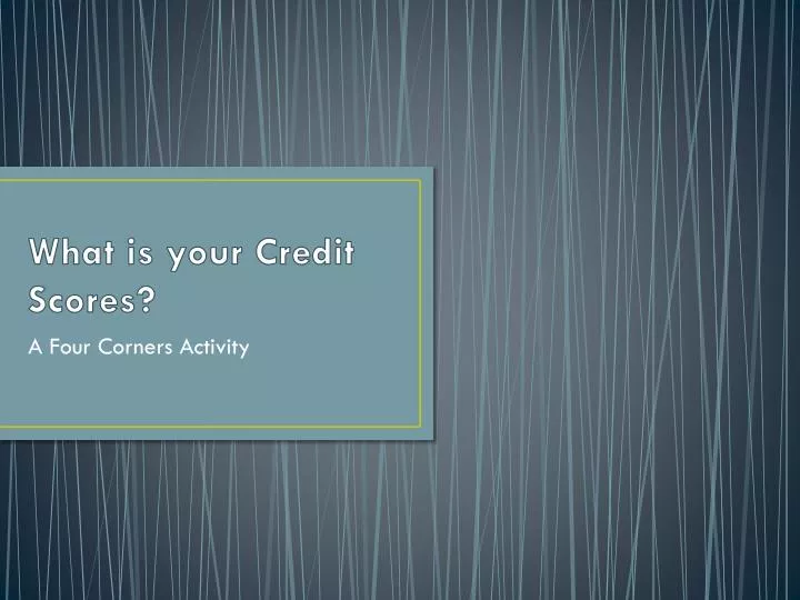what is your credit scores