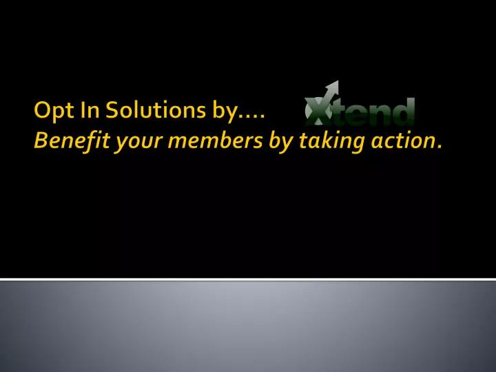 opt in solutions by benefit your members by taking action