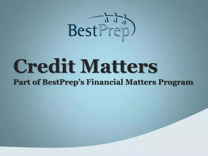 credit matters part of bestprep s financial matters program