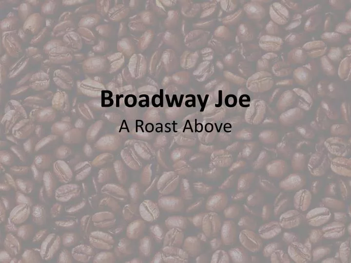 broadway joe a roast above