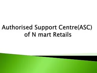 Authorised Support Centre(ASC) of N mart Retails
