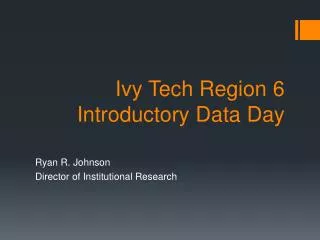 Ivy Tech Region 6 Introductory Data D ay
