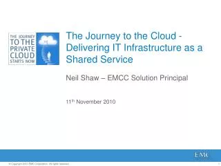 The Journey to the Cloud - Delivering IT Infrastructure as a Shared Service