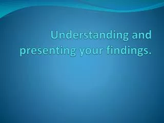 Understanding and presenting your findings .