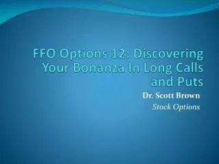 FFO Options 12: Discovering Your Bonanza In Long Calls and Puts