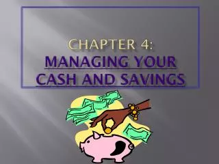CHAPTER 4: MANAGING YOUR CASH AND SAVINGS