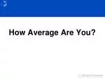 How Average Are You?