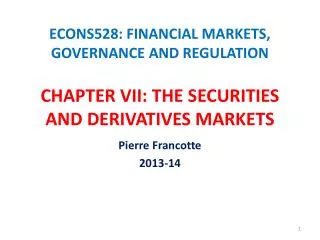 ECONS528: FINANCIAL MARKETS, GOVERNANCE AND REGULATION CHAPTER VII : THE SECURITIES AND DERIVATIVES MARKETS