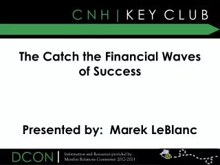 The Catch the Financial Waves of Success Presented by: Marek LeBlanc