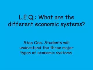 L.E.Q.: What are the different economic systems?