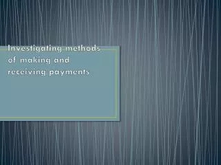 Investigating methods of making and receiving payments
