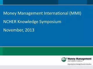 Money Management International (MMI) NCHER Knowledge Symposium November, 2013