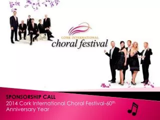SPONSORSHIP CALL 2014 Cork International Choral Festival-60 th Anniversary Year