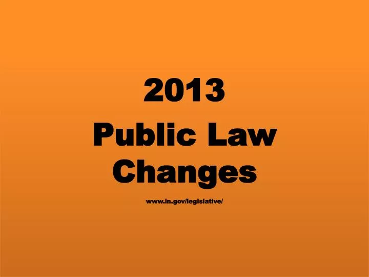 2013 public law changes www in gov legislative