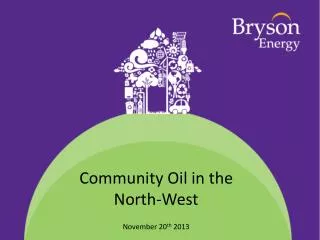 Community Oil in the North-West November 20 th 2013