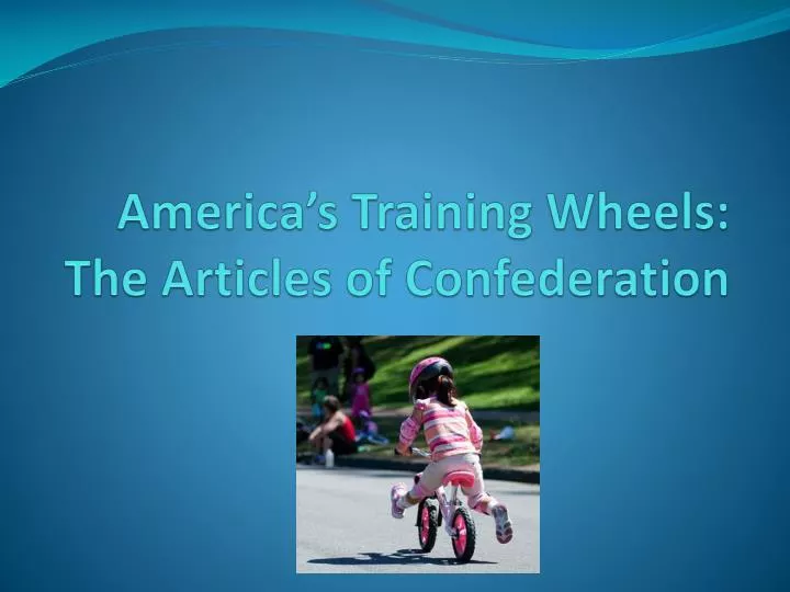 america s training wheels the articles of confederation