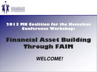 2013 MN Coalition for the Homeless Conference Workshop: Financial Asset Building Through FAIM