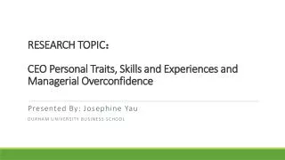RESEARCH TOPIC ? CEO Personal Traits, Skills and Experiences and Managerial Overconfidence
