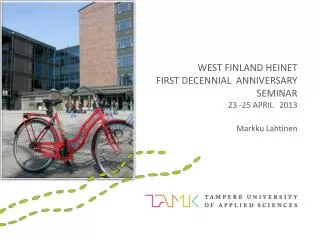 WEST FINLAND HEINET FIRST DECENNIAL ANNIVERSARY SEMINAR 23 -25 APRIL 2013 Markku Lahtinen
