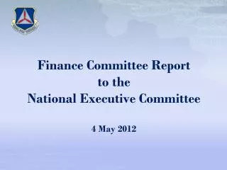 Finance Committee Report to the National Executive Committee 4 May 2012