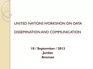 UNITED NATIONS WORKSHON ON DATA DISSEMINATION AND COMMUNICATION