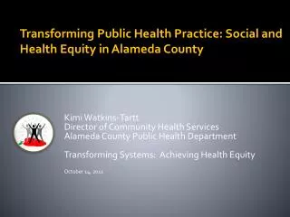 Kimi Watkins-Tartt Director of Community Health Services Alameda County Public Health Department Transforming Systems: