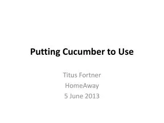 Putting Cucumber to Use