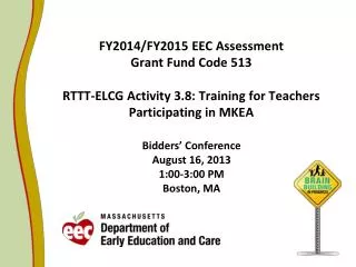 FY2014/FY2015 EEC Assessment Grant Fund Code 513 RTTT-ELCG Activity 3.8: Training for Teachers Participating in MKEA