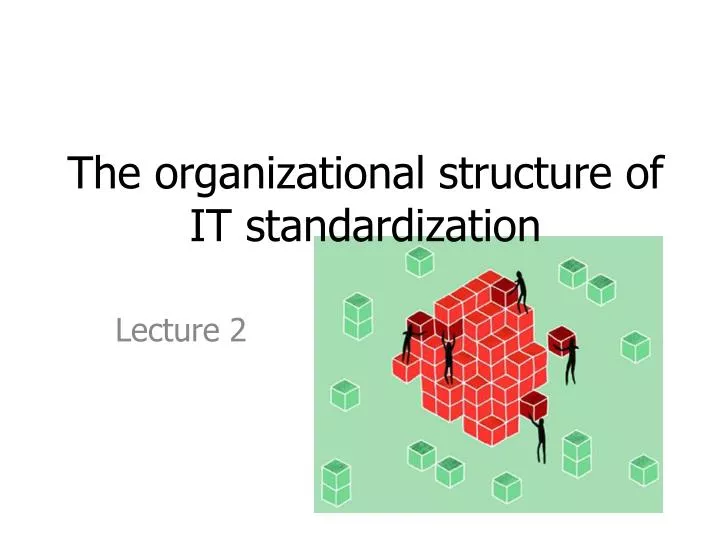 t he organizational structure of it standardization