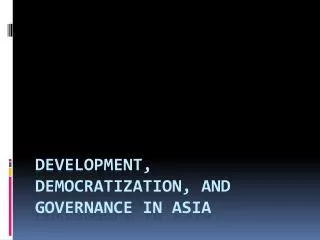 Development, Democratization, and Governance in Asia