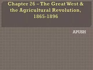 Chapter 26 – The Great West &amp; the Agricultural Revolution, 1865-1896