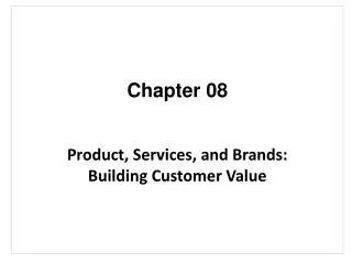 Chapter 08 Product, Services, and Brands: Building Customer Value