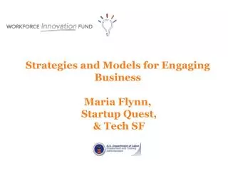 Strategies and Models for Engaging Business Maria Flynn, Startup Quest, &amp; Tech SF