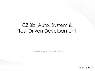 CZ Biz. Auto. System &amp; Test-Driven Development