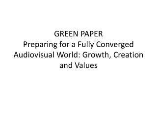 GREEN PAPER Preparing for a Fully Converged Audiovisual World: Growth, Creation and Values