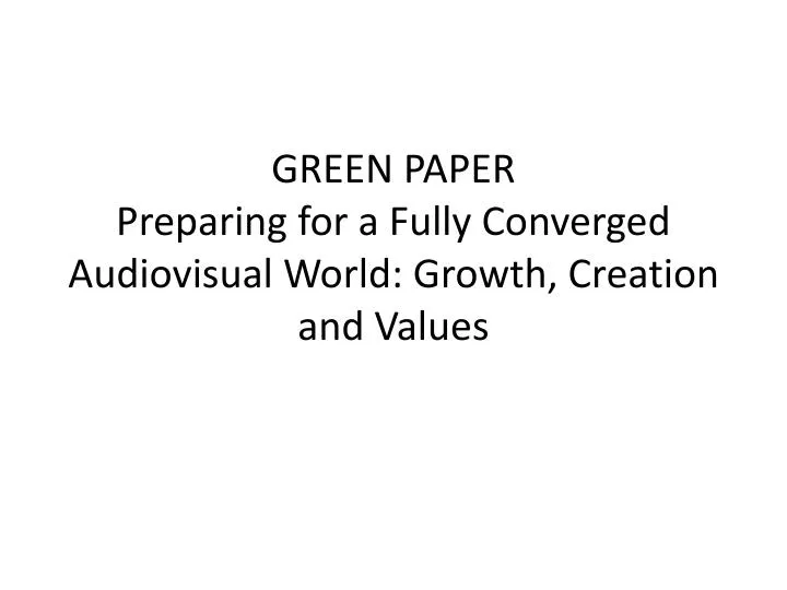 green paper preparing for a fully converged audiovisual world growth creation and values