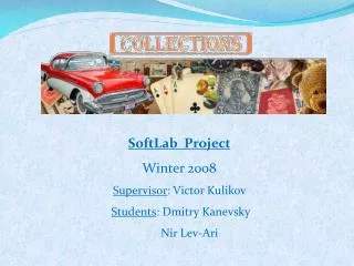 SoftLab Project Winter 2008 Supervisor : Victor Kulikov Students : Dmitry Kanevsky Nir Lev-Ari