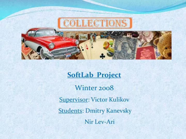 softlab project winter 2008 supervisor victor kulikov students dmitry kanevsky nir lev ari