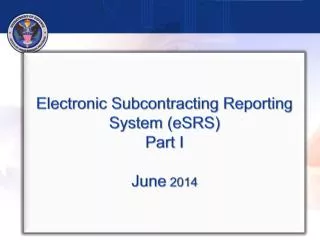 Electronic Subcontracting Reporting System (eSRS) Part I June 2014