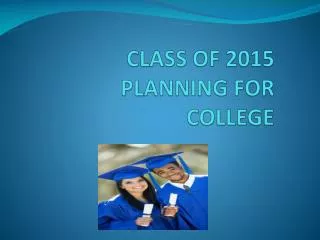 CLASS OF 2015 PLANNING FOR COLLEGE