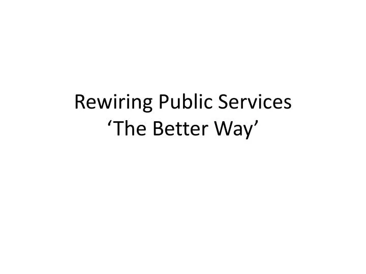 rewiring public services the better way