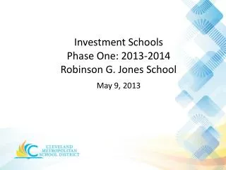 Investment Schools Phase One: 2013-2014 Robinson G. Jones School May 9 , 2013