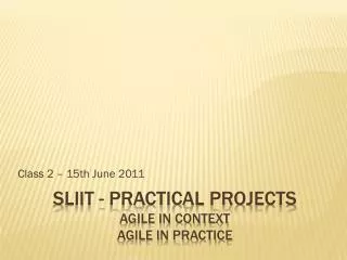SLIIT - Practical Projects AGILE in Context AGILE in Practice