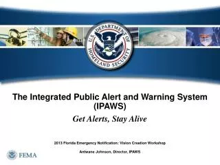 The Integrated Public Alert and Warning System (IPAWS) Get Alerts, Stay Alive